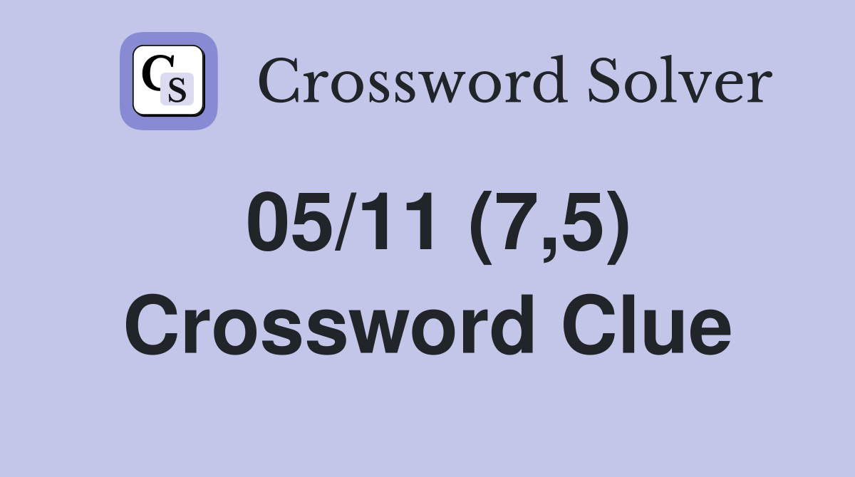 05/11 (7,5) Crossword Clue