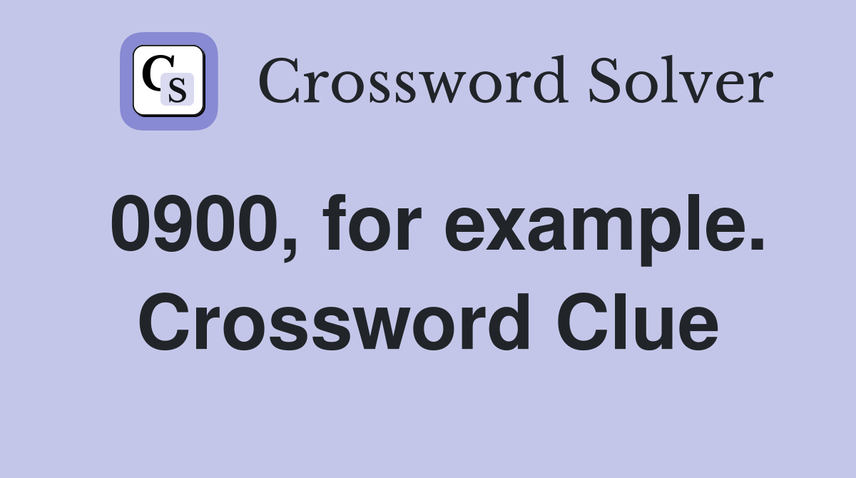 0900, for example. Crossword Clue