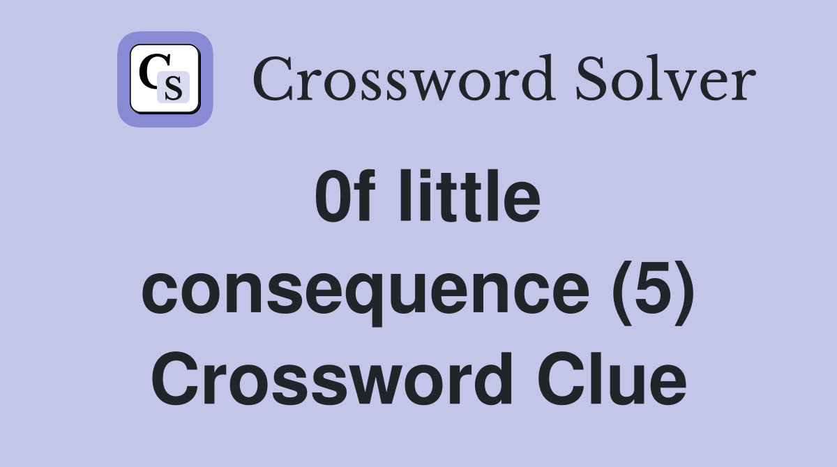 0f little consequence (5) Crossword Clue