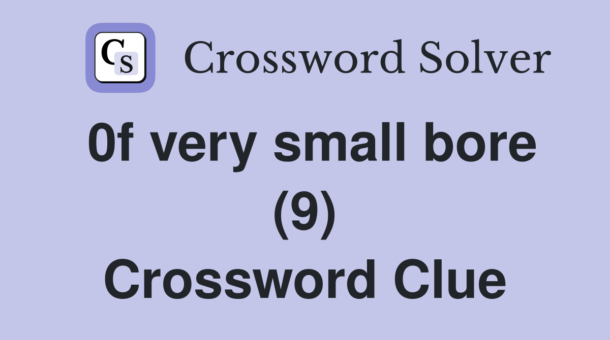 0f very small bore (9) Crossword Clue