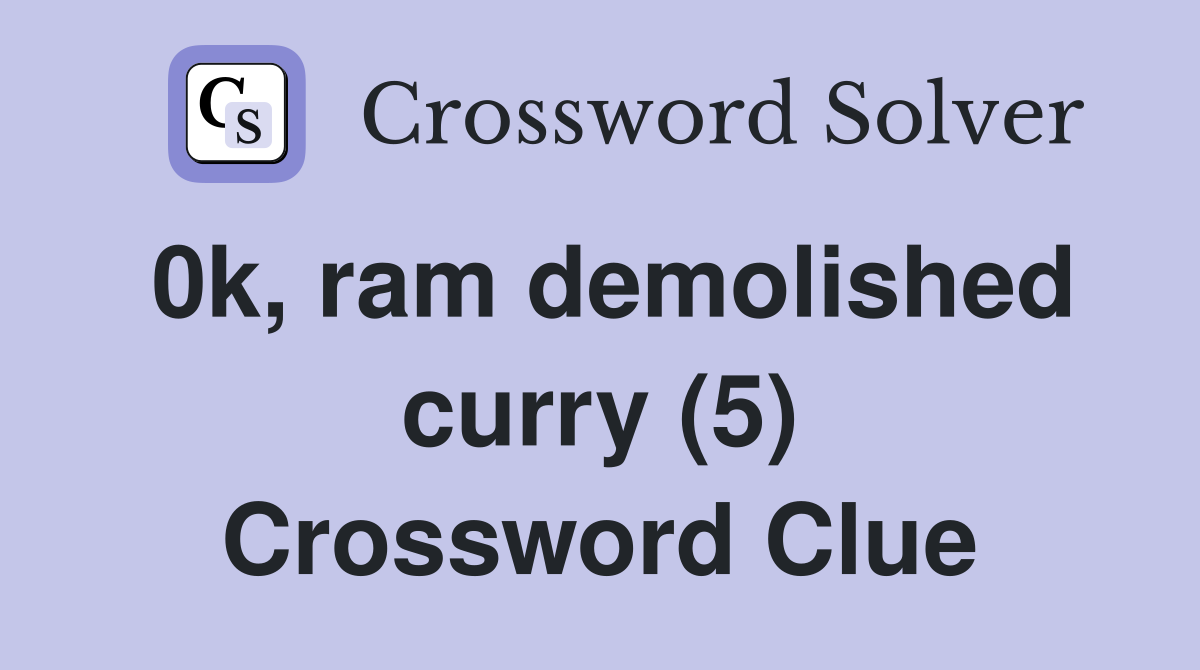 0k, ram demolished curry (5) Crossword Clue