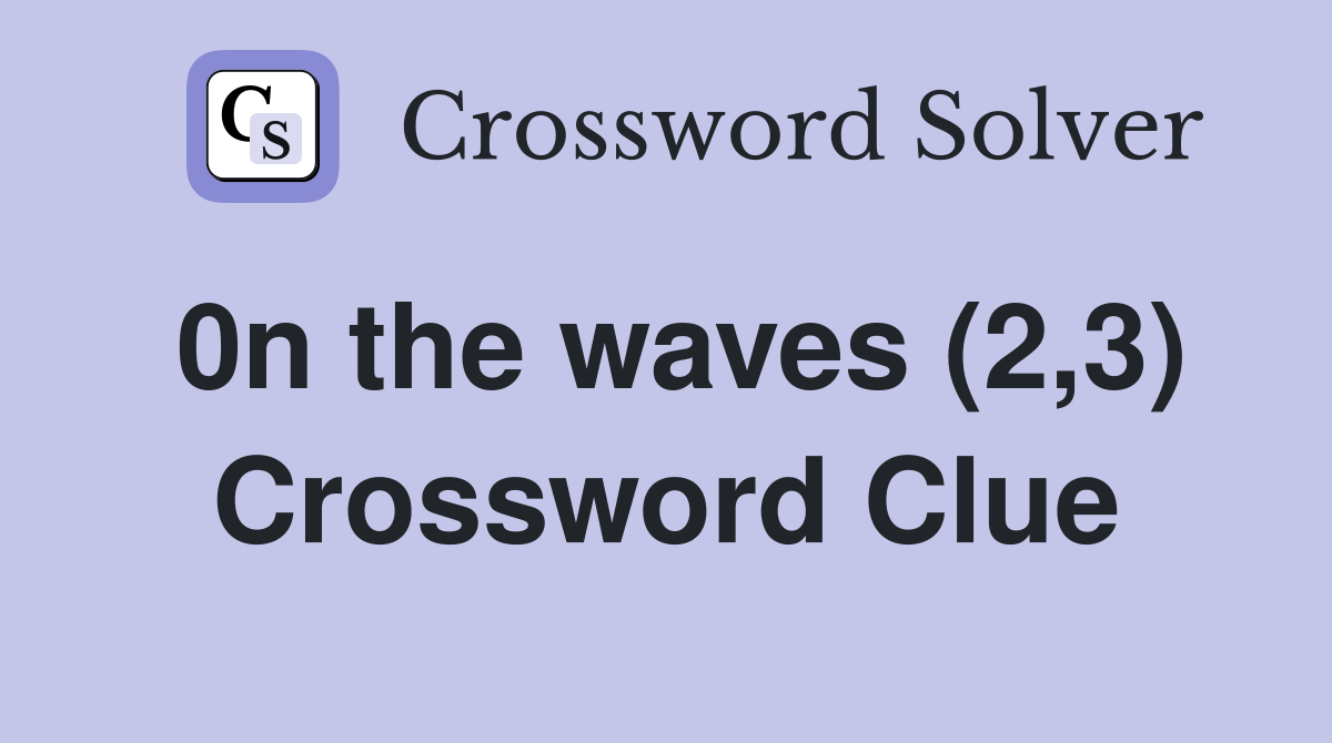 0n the waves (2,3) Crossword Clue