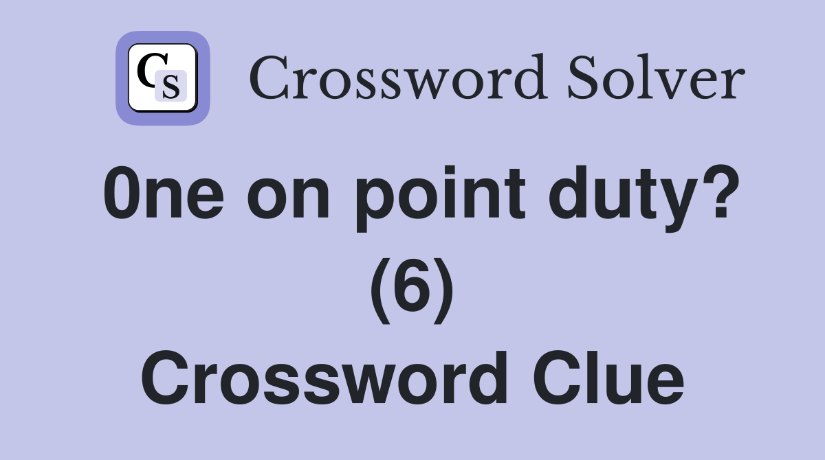 0ne on point duty? (6) Crossword Clue