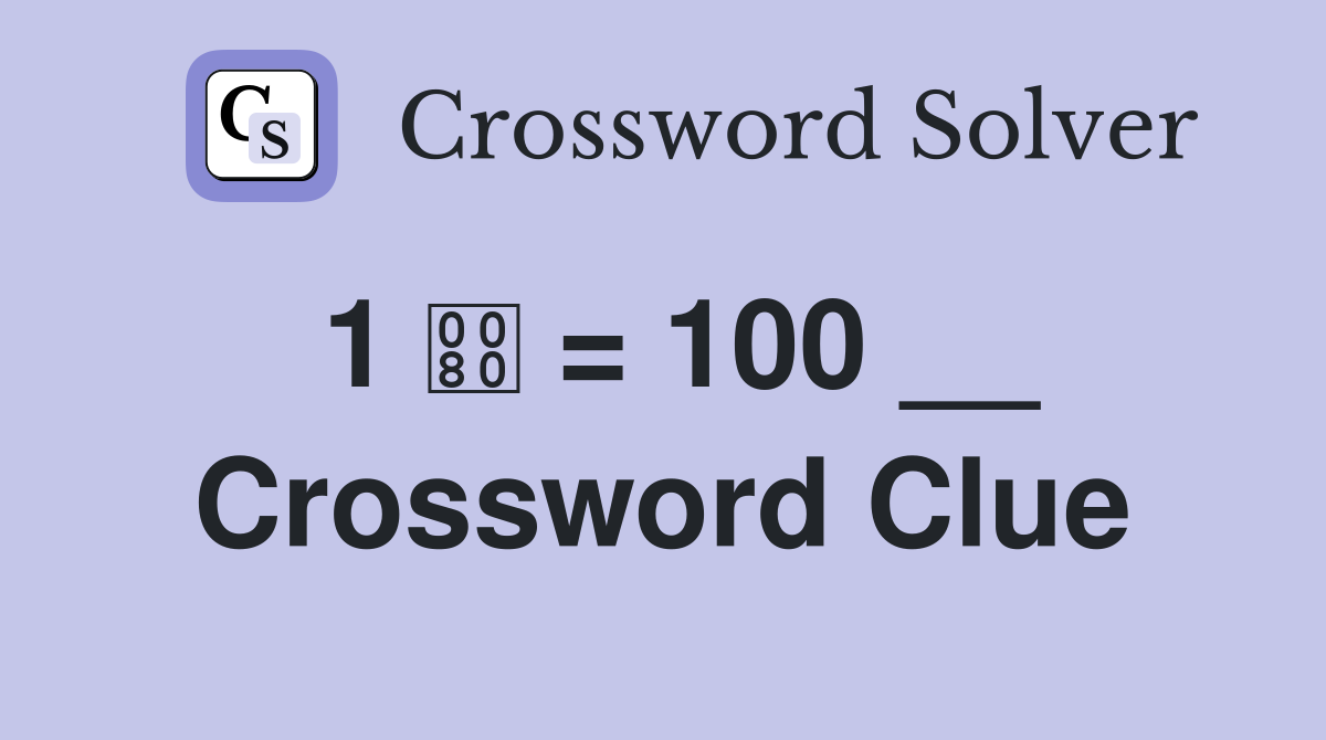 1  = 100 __ Crossword Clue