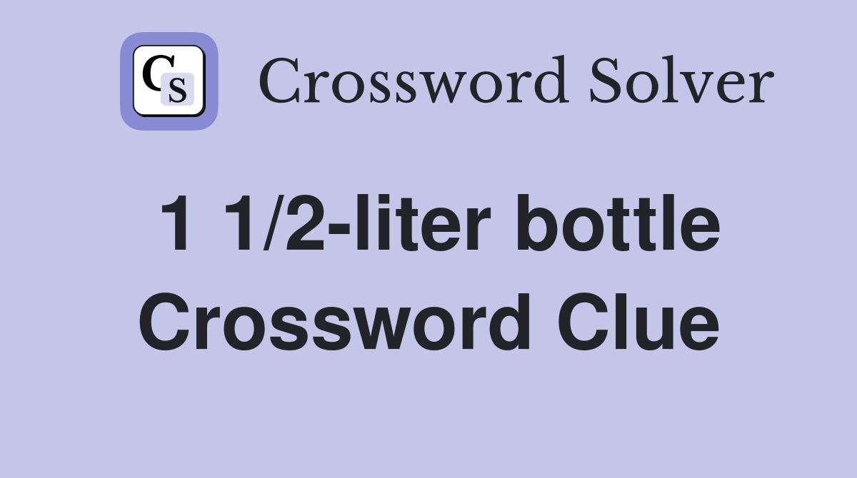 1 1/2-liter bottle Crossword Clue