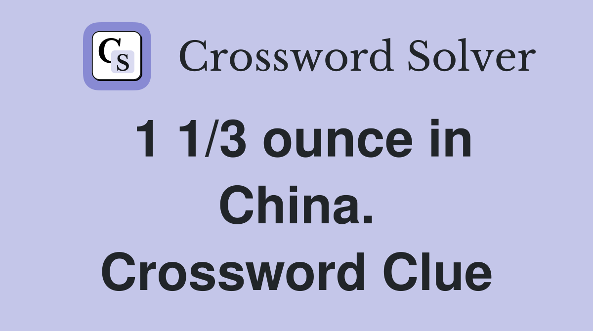 1 1/3 ounce in China. Crossword Clue