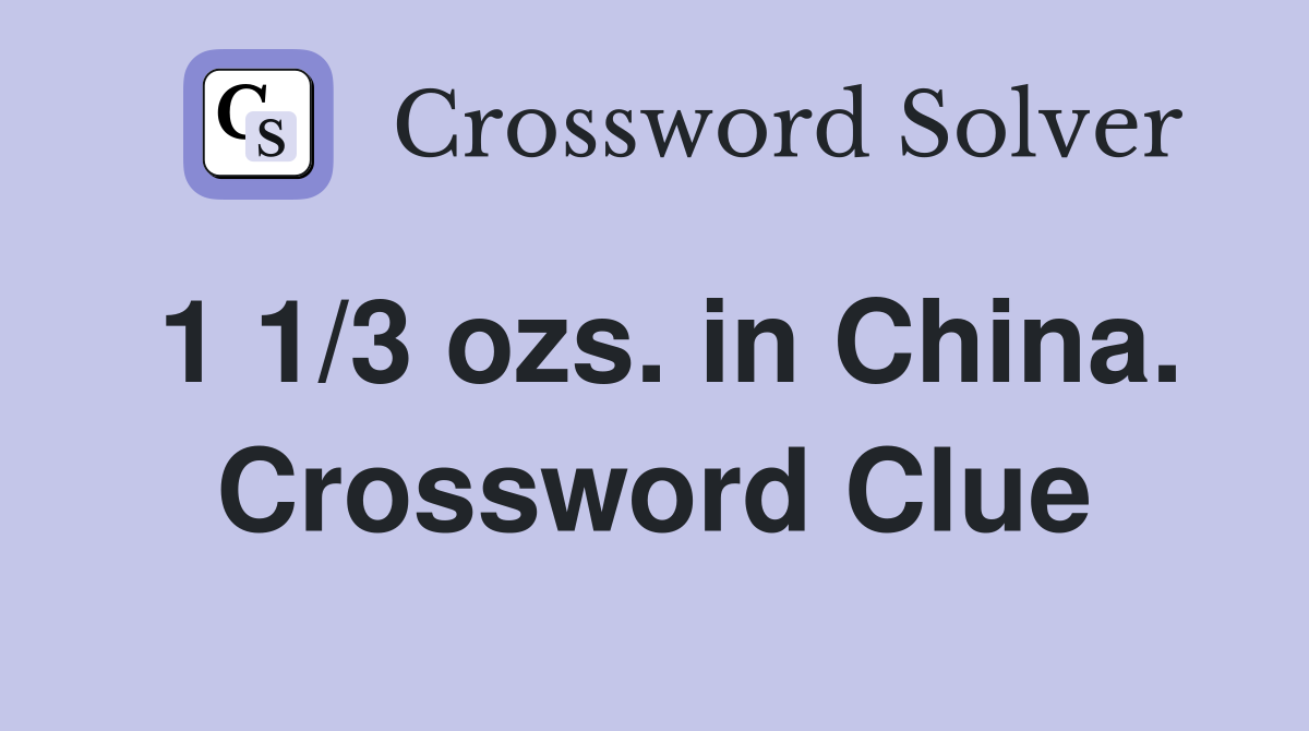 1 1/3 ozs. in China. Crossword Clue