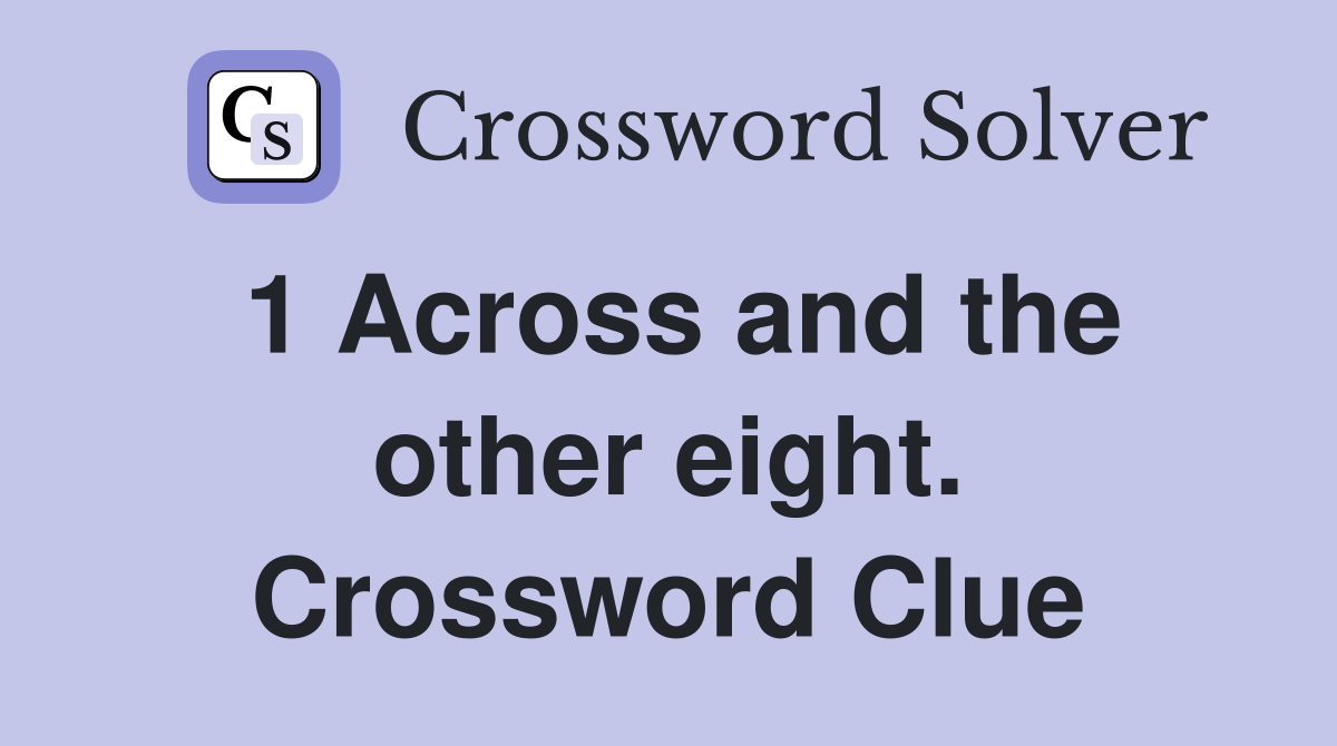 1 Across and the other eight. Crossword Clue