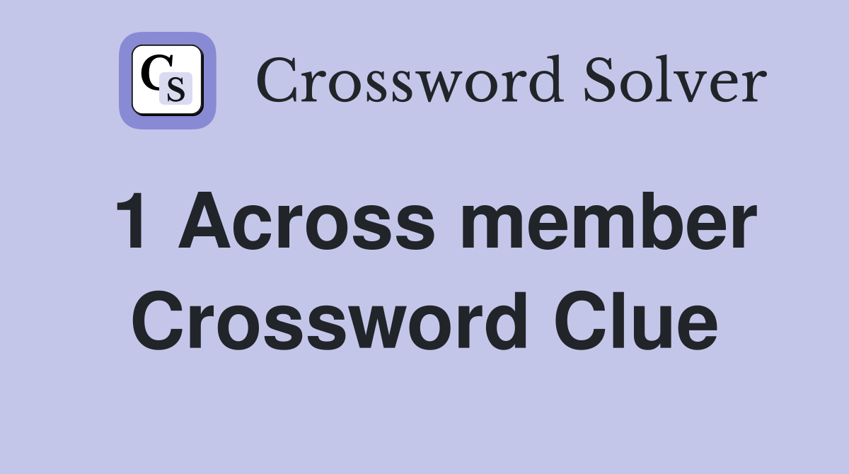 1 Across member Crossword Clue