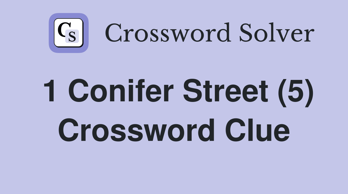 1 Conifer Street (5) Crossword Clue
