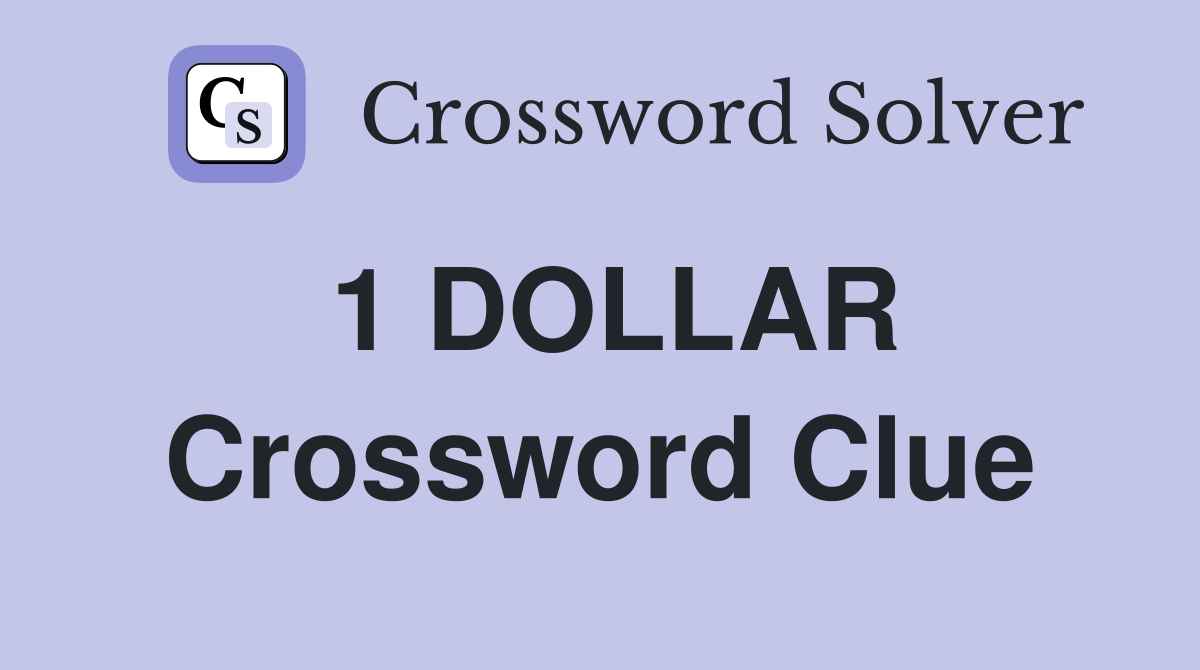 1 DOLLAR Crossword Clue