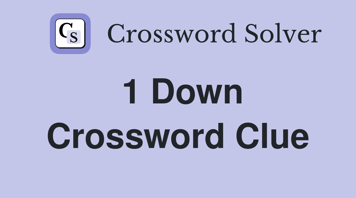 1 Down Crossword Clue
