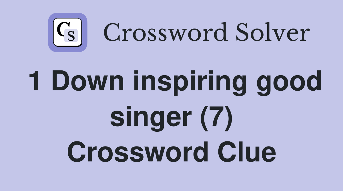 1 Down inspiring good singer (7) Crossword Clue