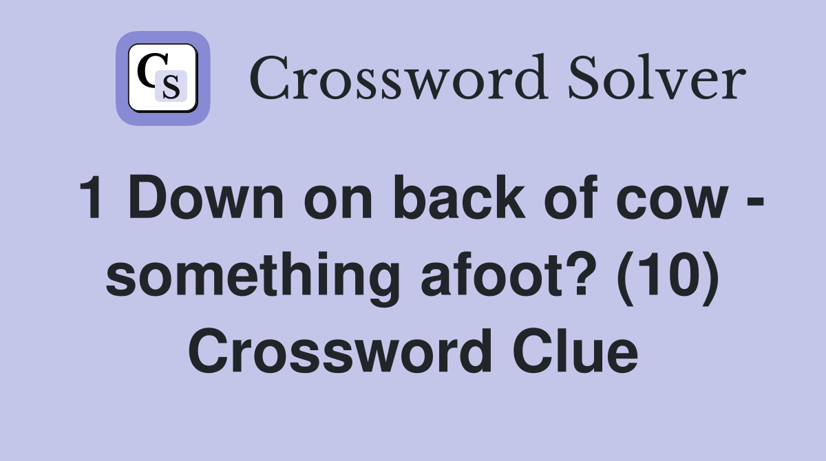 1 Down on back of cow - something afoot? (10) Crossword Clue