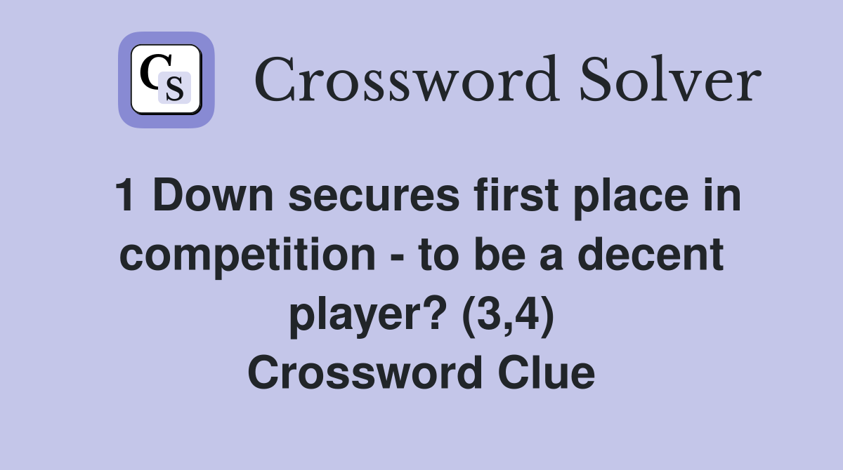 1 Down secures first place in competition - to be a decent player? (3,4) Crossword Clue