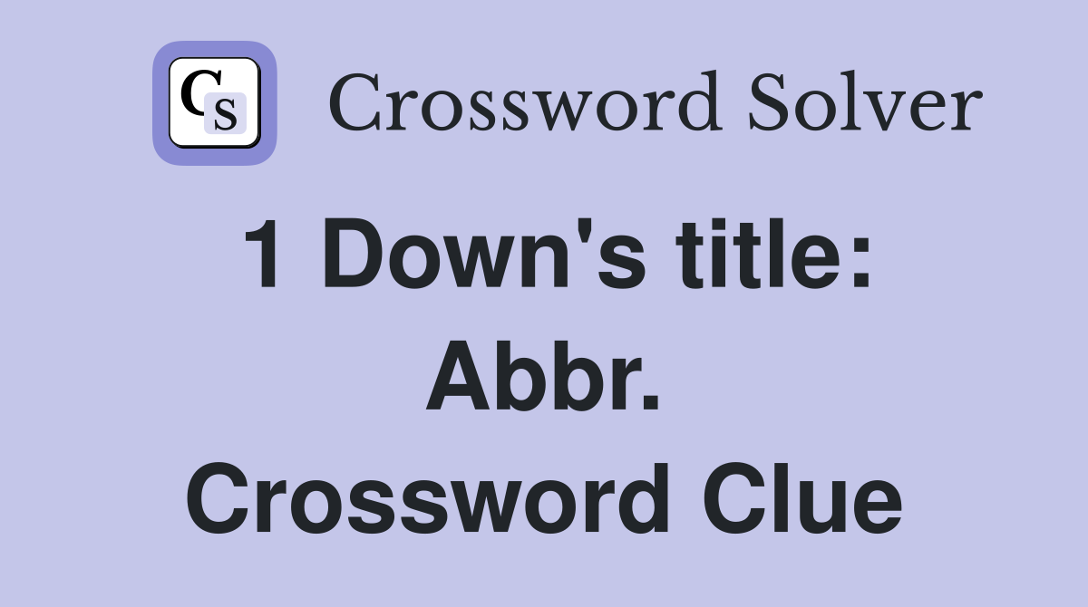 1 Down's title: Abbr. Crossword Clue
