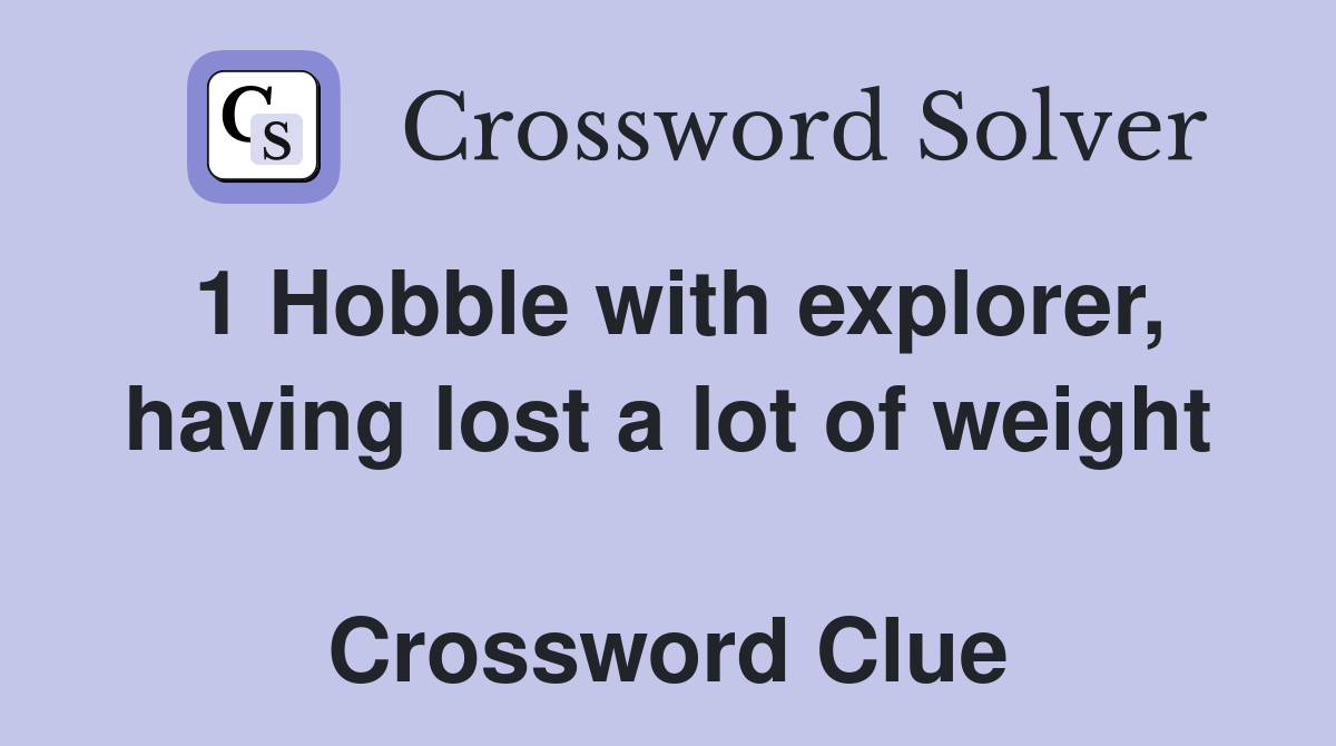 1 Hobble with explorer, having lost a lot of weight  Crossword Clue