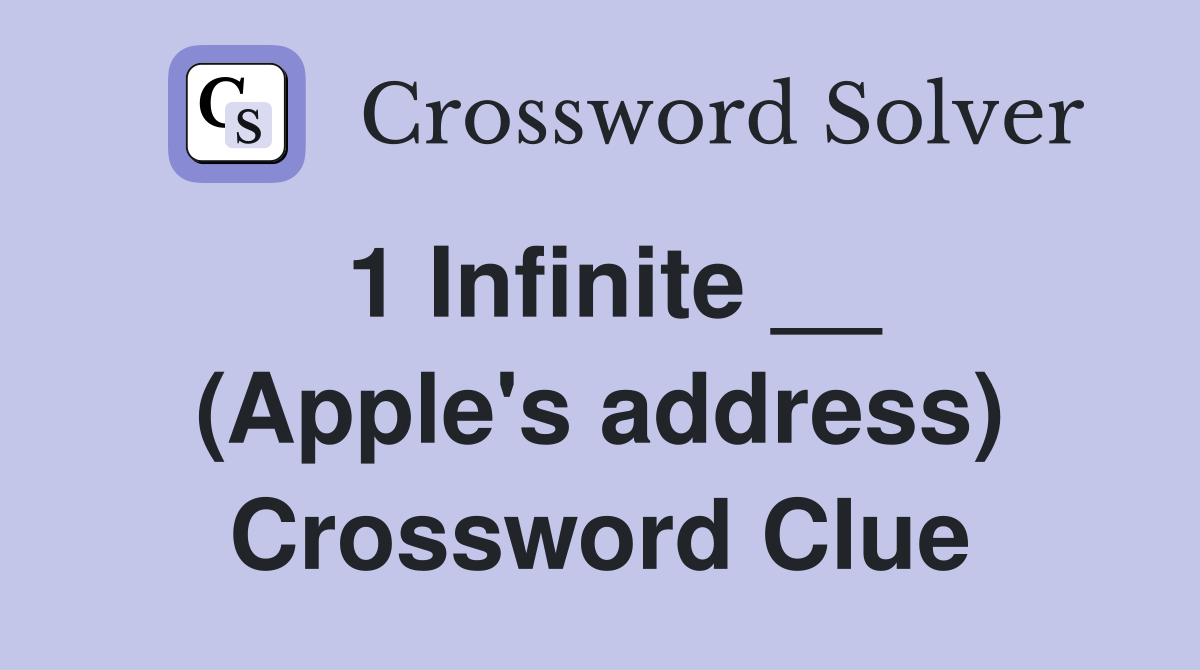 1 Infinite __ (Apple's address) Crossword Clue