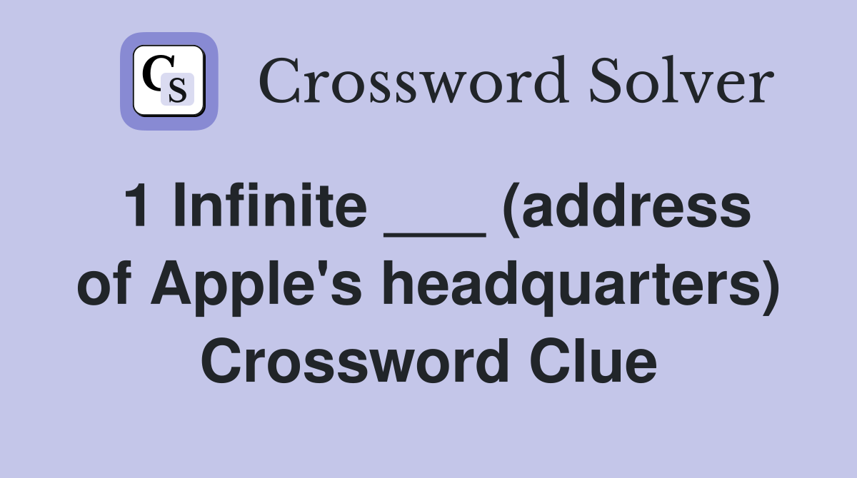 1 Infinite ___ (address of Apple's headquarters) Crossword Clue
