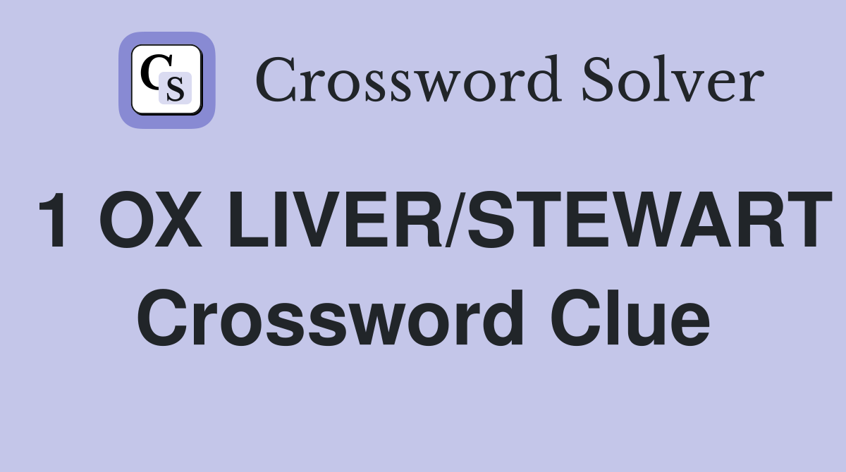 1 OX LIVER/STEWART Crossword Clue