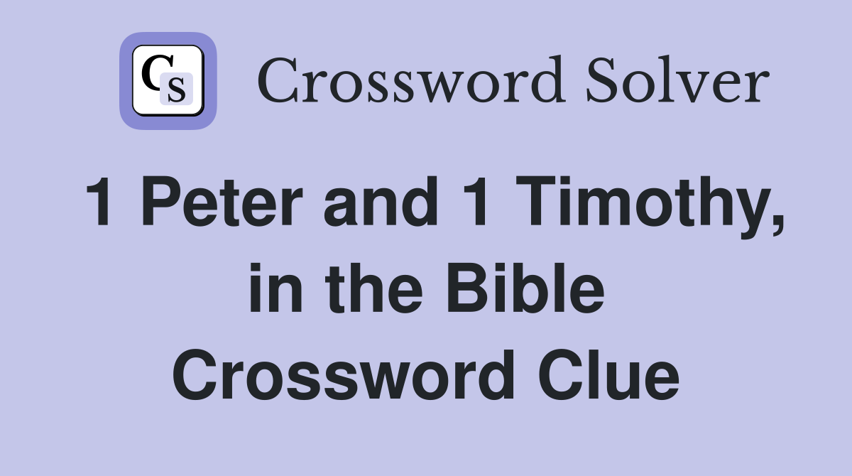 1 Peter and 1 Timothy, in the Bible Crossword Clue
