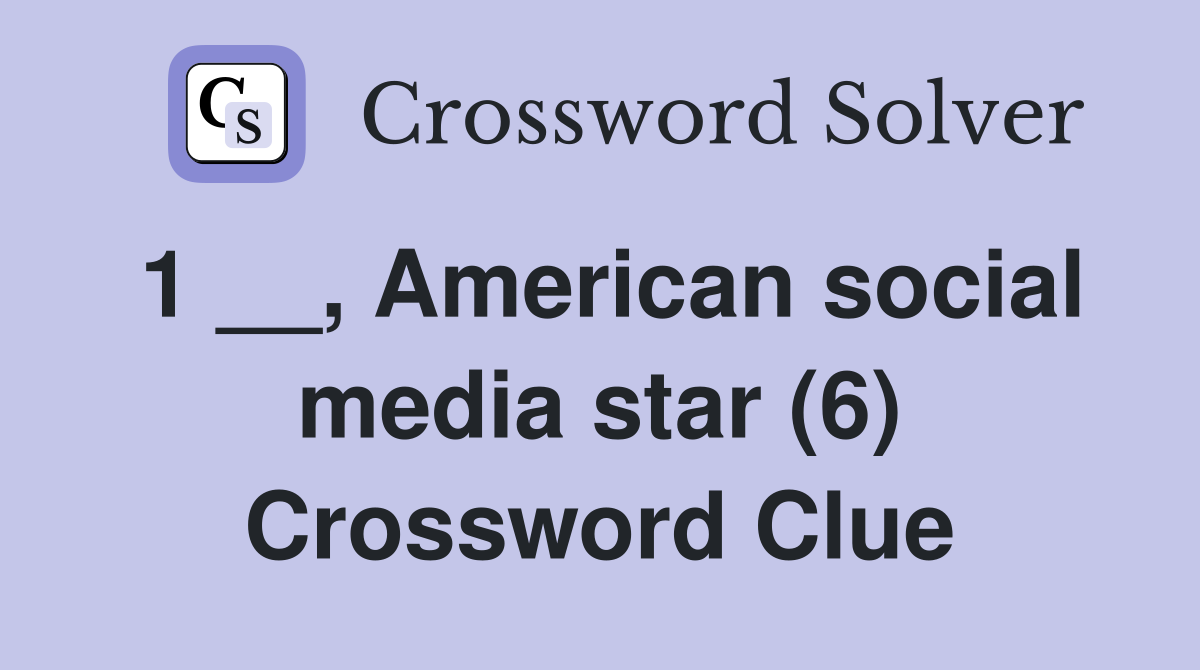 1 __, American social media star (6) Crossword Clue