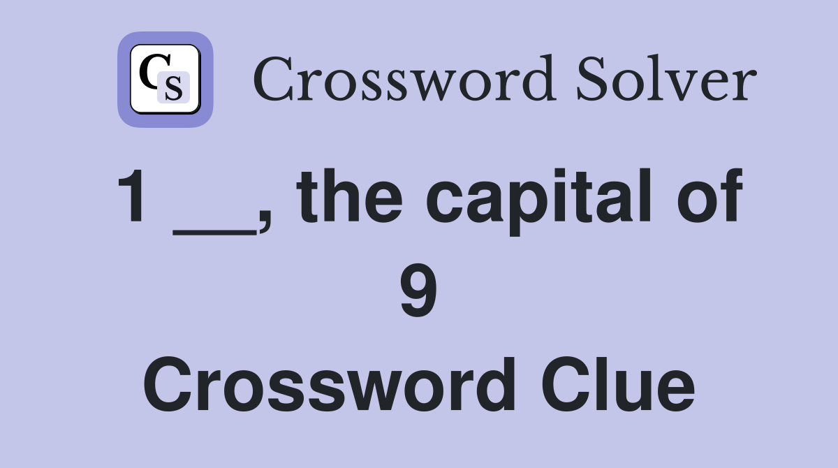 1 __, the capital of 9 Crossword Clue