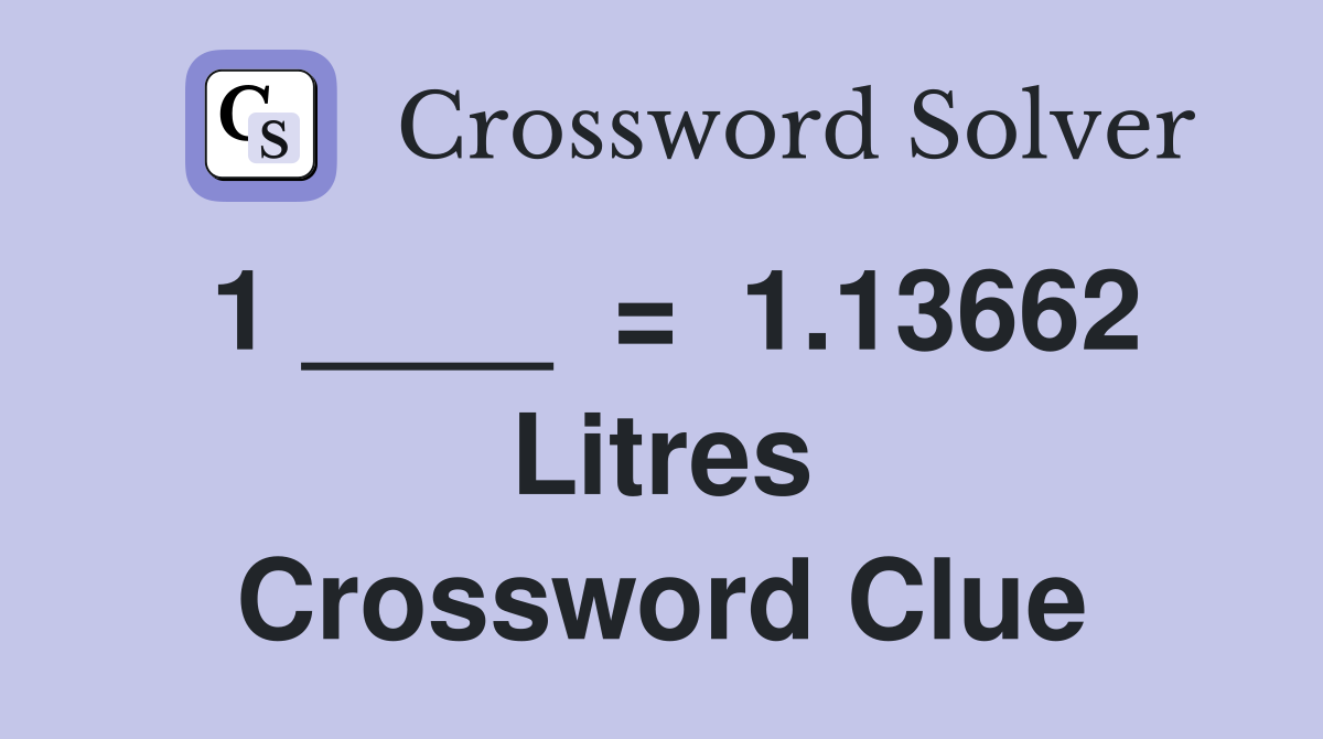1 ____  =  1.13662 Litres Crossword Clue