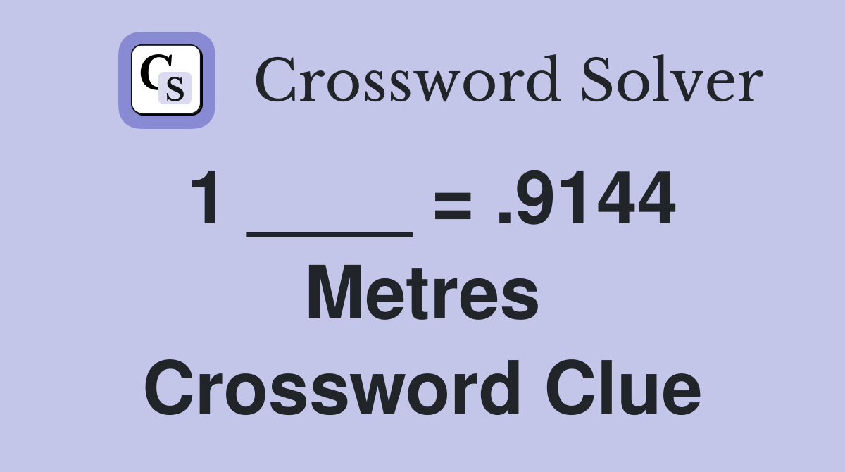 1 ____ = .9144 Metres Crossword Clue