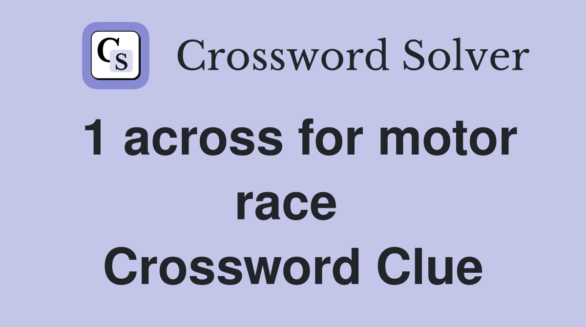 1 across for motor race  Crossword Clue