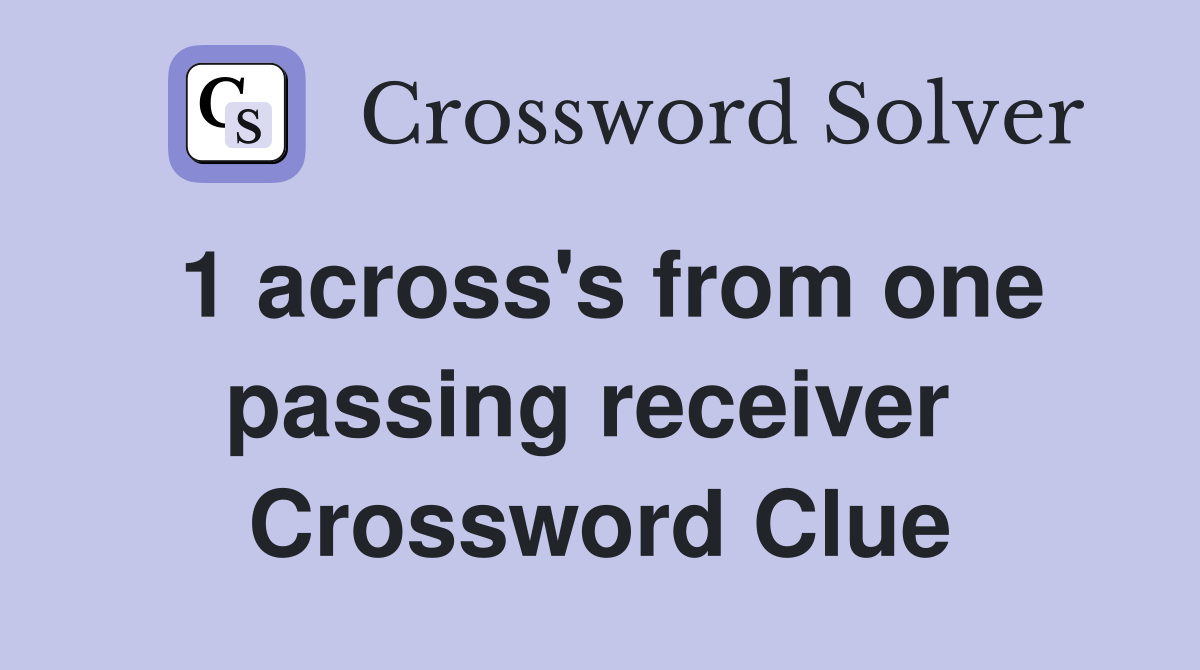 1 across's from one passing receiver  Crossword Clue