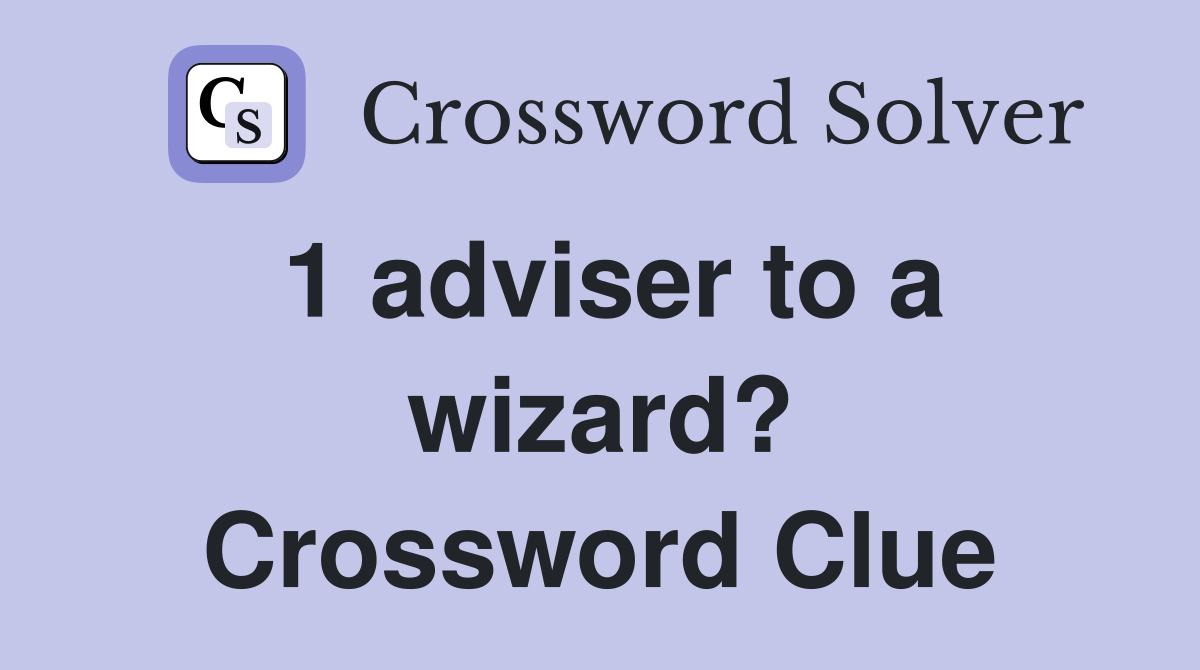 1 adviser to a wizard? Crossword Clue