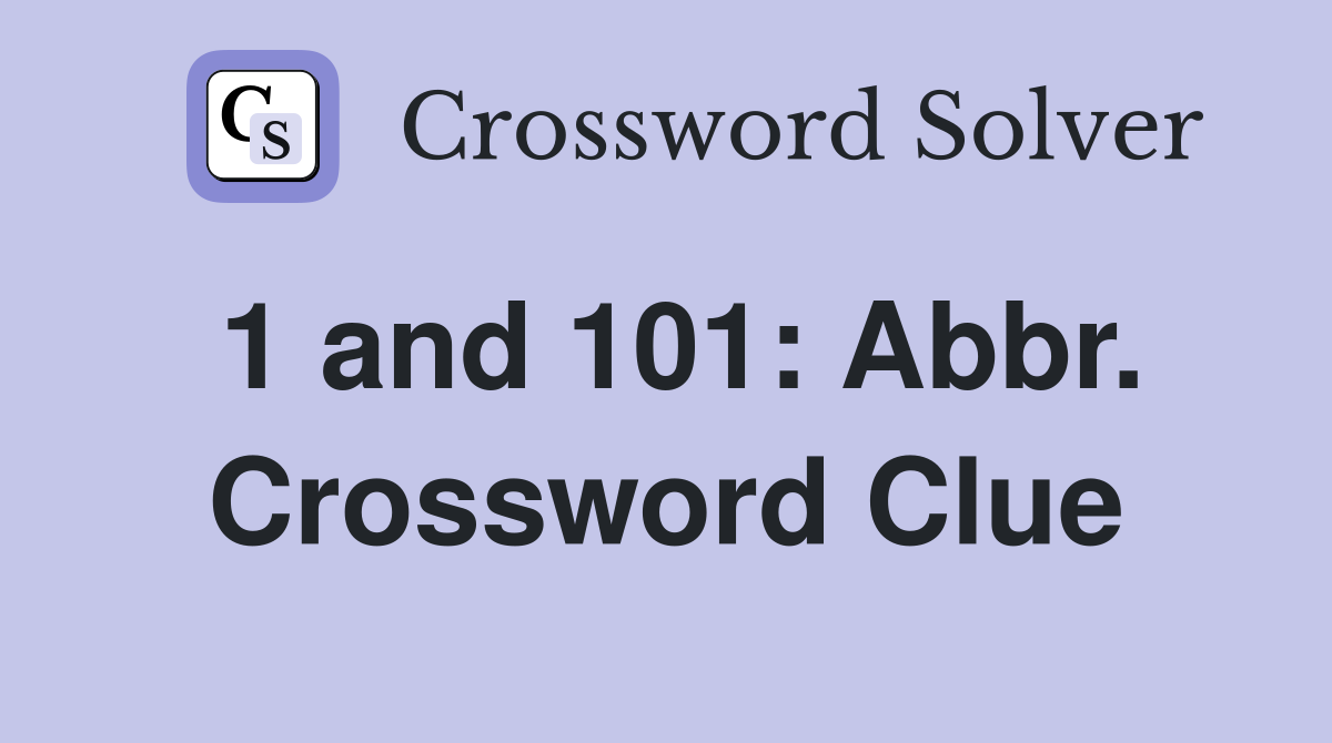 1 and 101: Abbr. Crossword Clue