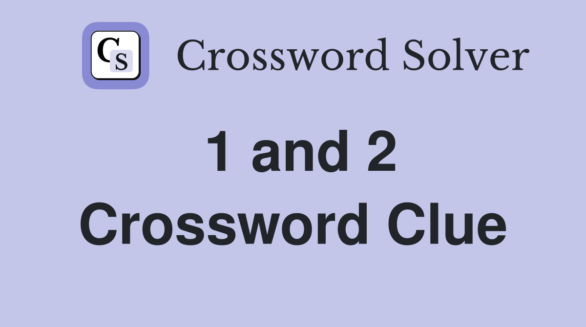 1 and 2 Crossword Clue