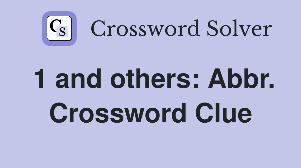 1 and others: Abbr. Crossword Clue