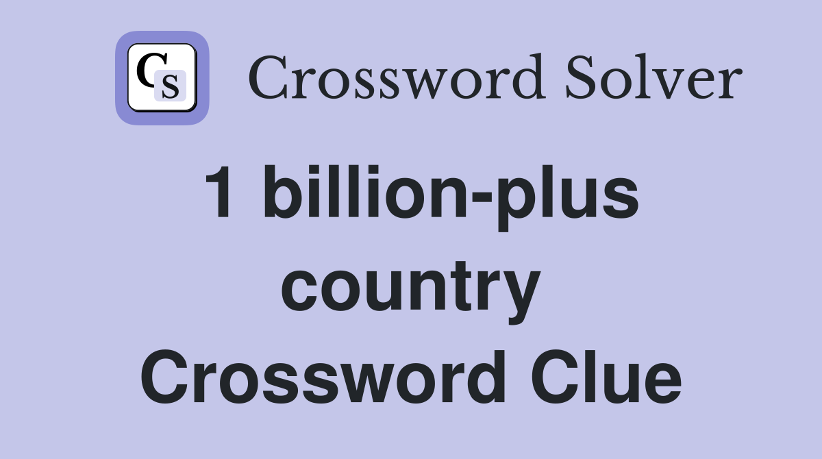1 billion-plus country Crossword Clue