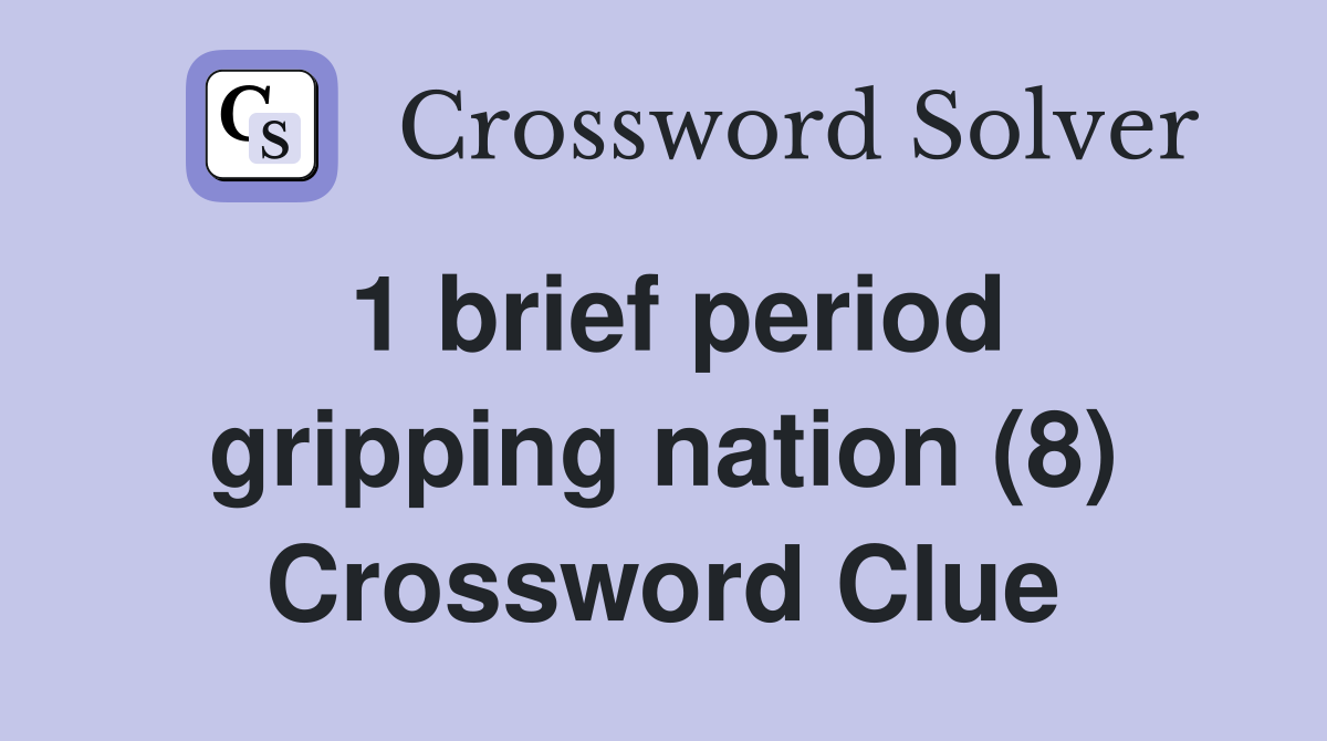 1 brief period gripping nation (8) Crossword Clue