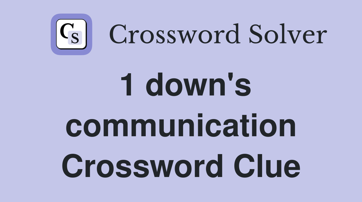 1 down's communication Crossword Clue