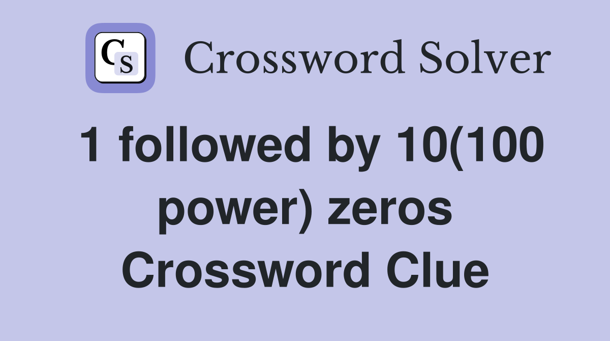 1 followed by 10(100 power) zeros Crossword Clue