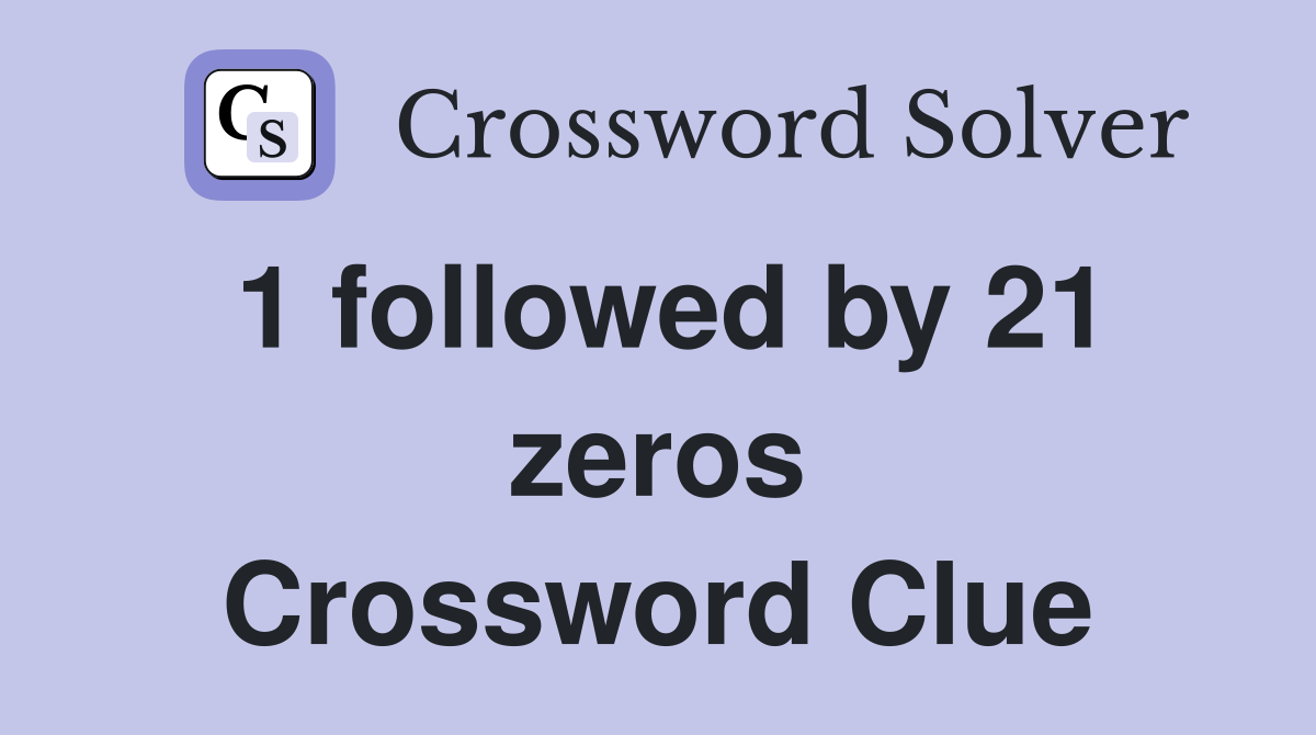 1 followed by 21 zeros Crossword Clue