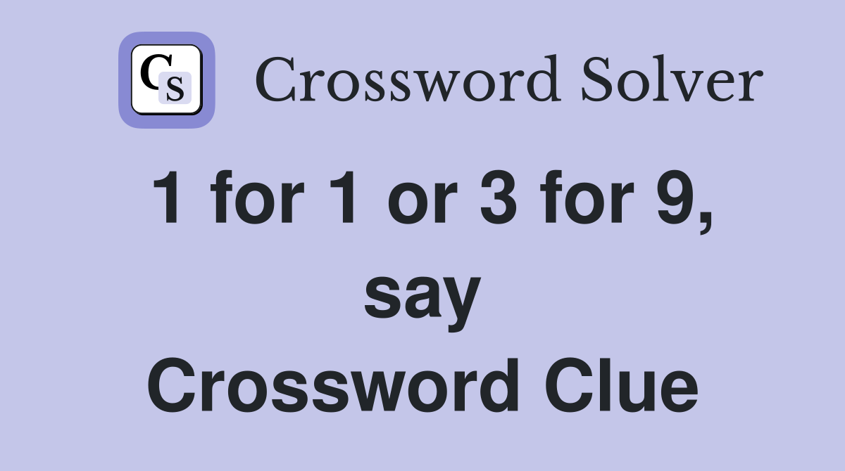1 for 1 or 3 for 9, say Crossword Clue