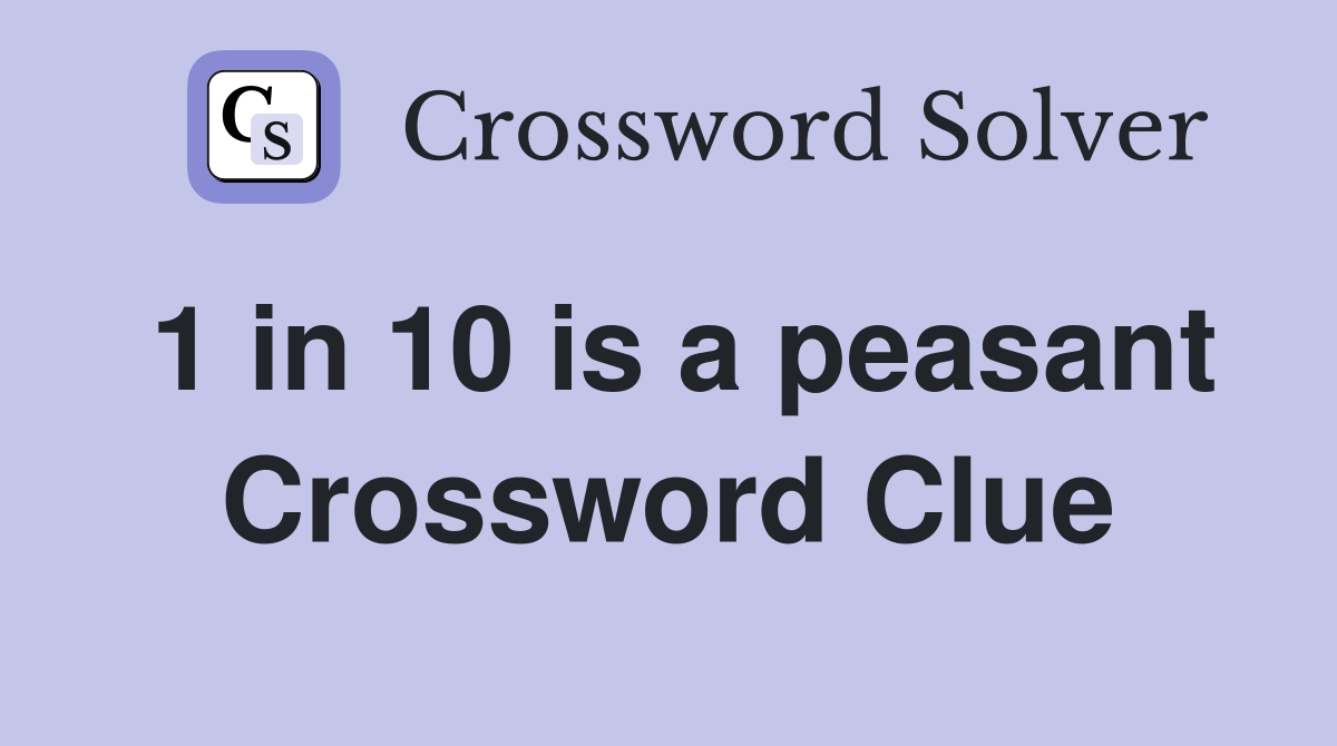 1 in 10 is a peasant Crossword Clue
