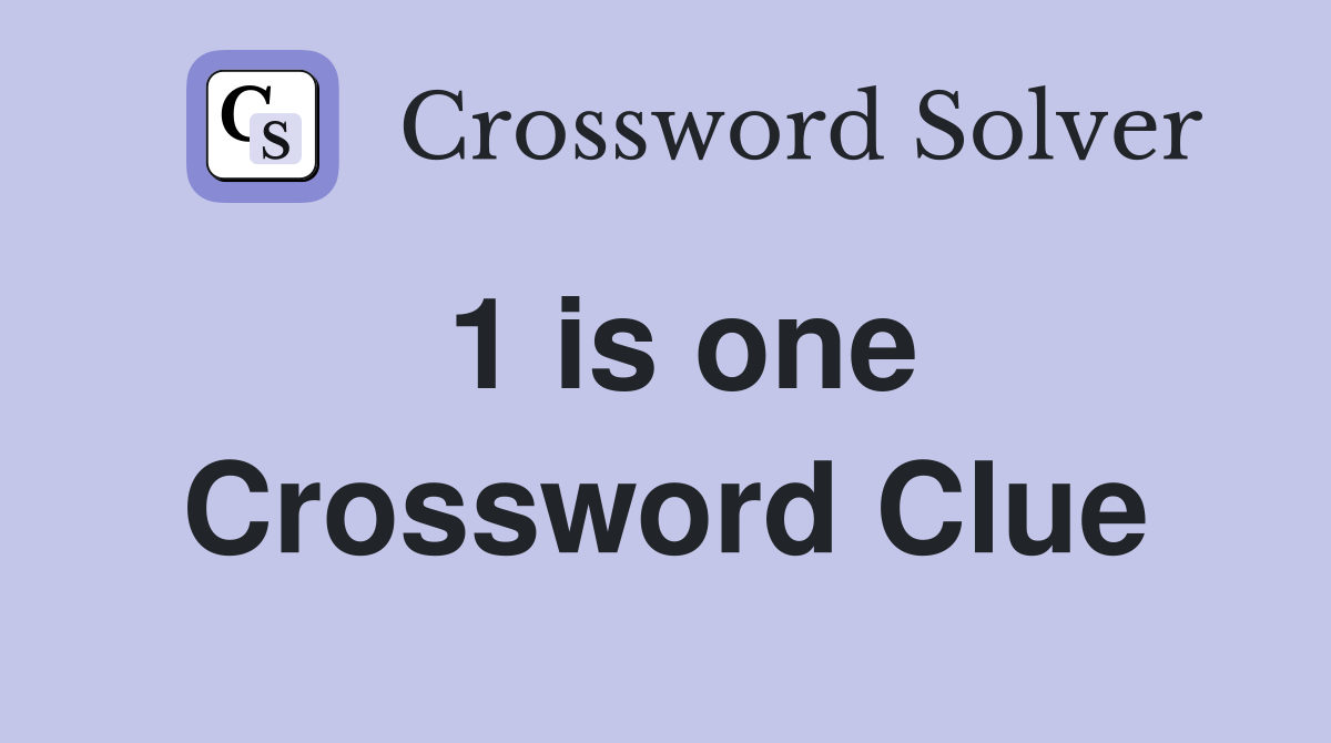 1 is one Crossword Clue