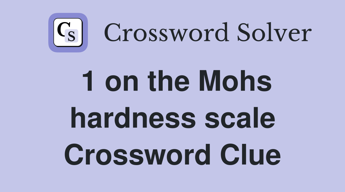1 on the Mohs hardness scale Crossword Clue