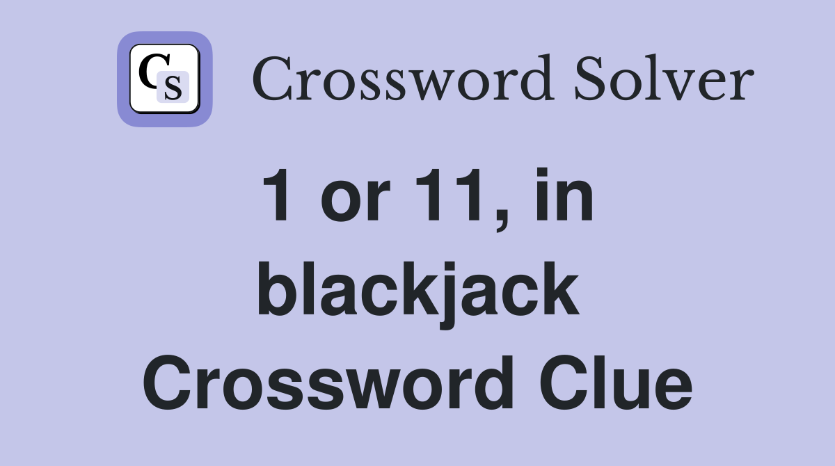 1 or 11, in blackjack Crossword Clue