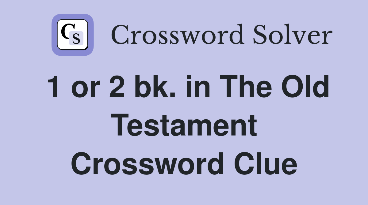 1 or 2 bk. in The Old Testament Crossword Clue