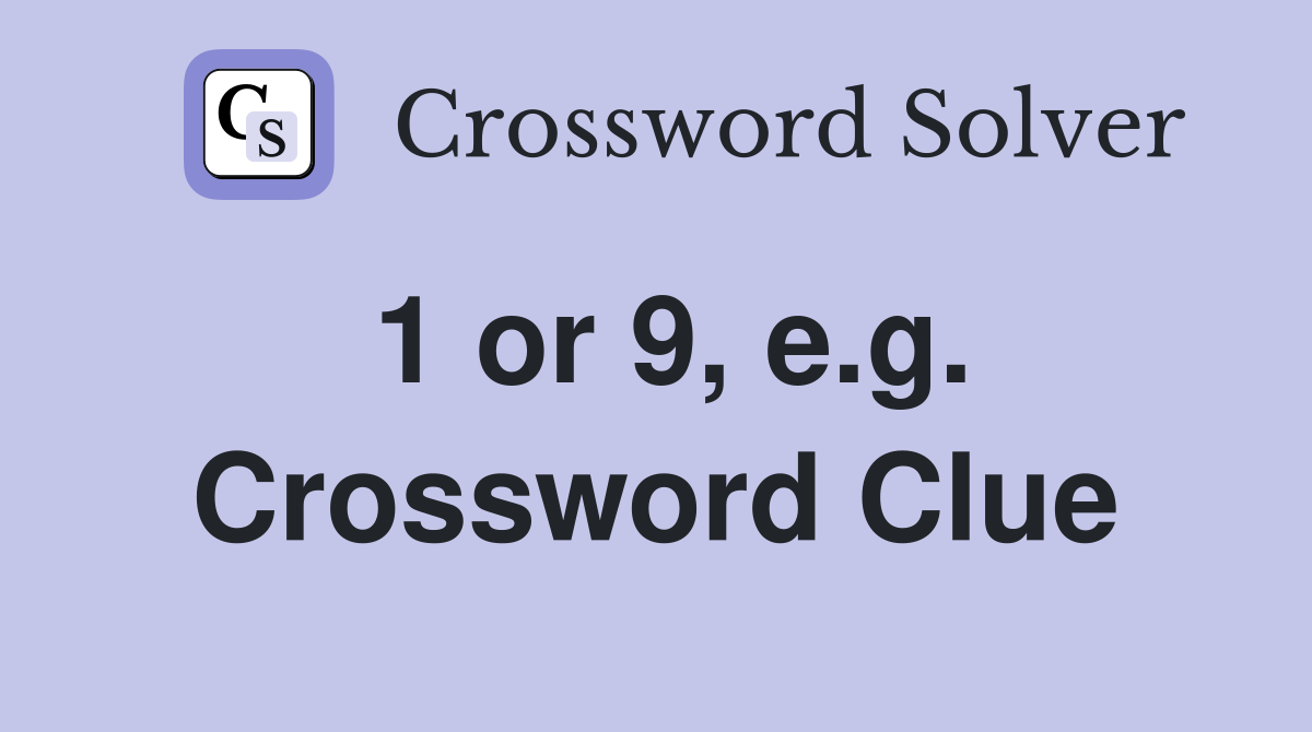 1 or 9, e.g. Crossword Clue