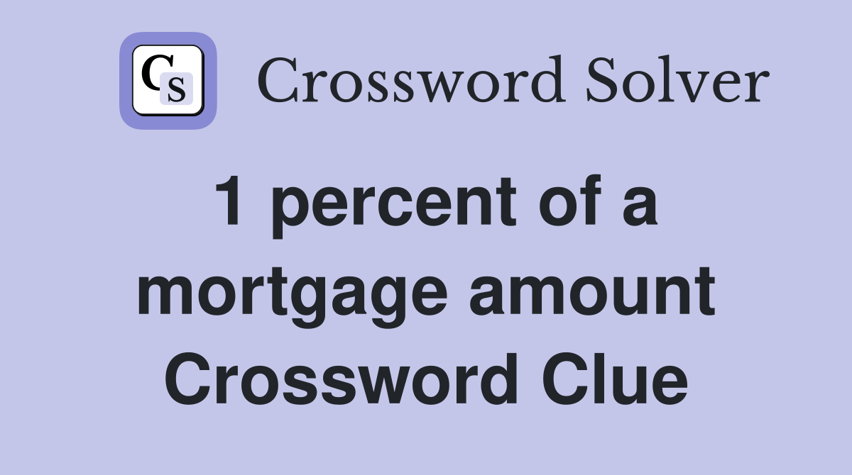 1 percent of a mortgage amount Crossword Clue