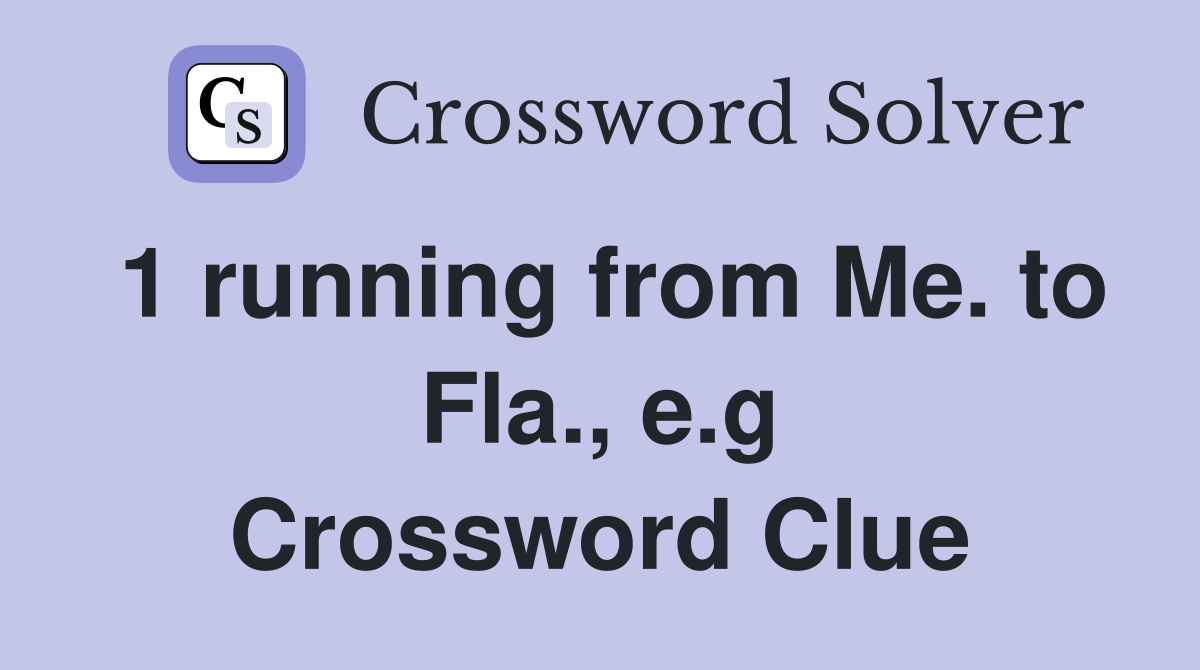 1 running from Me. to Fla., e.g Crossword Clue