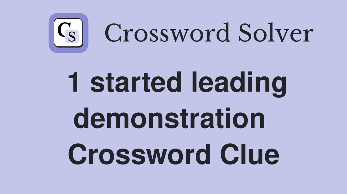 1 started leading demonstration  Crossword Clue